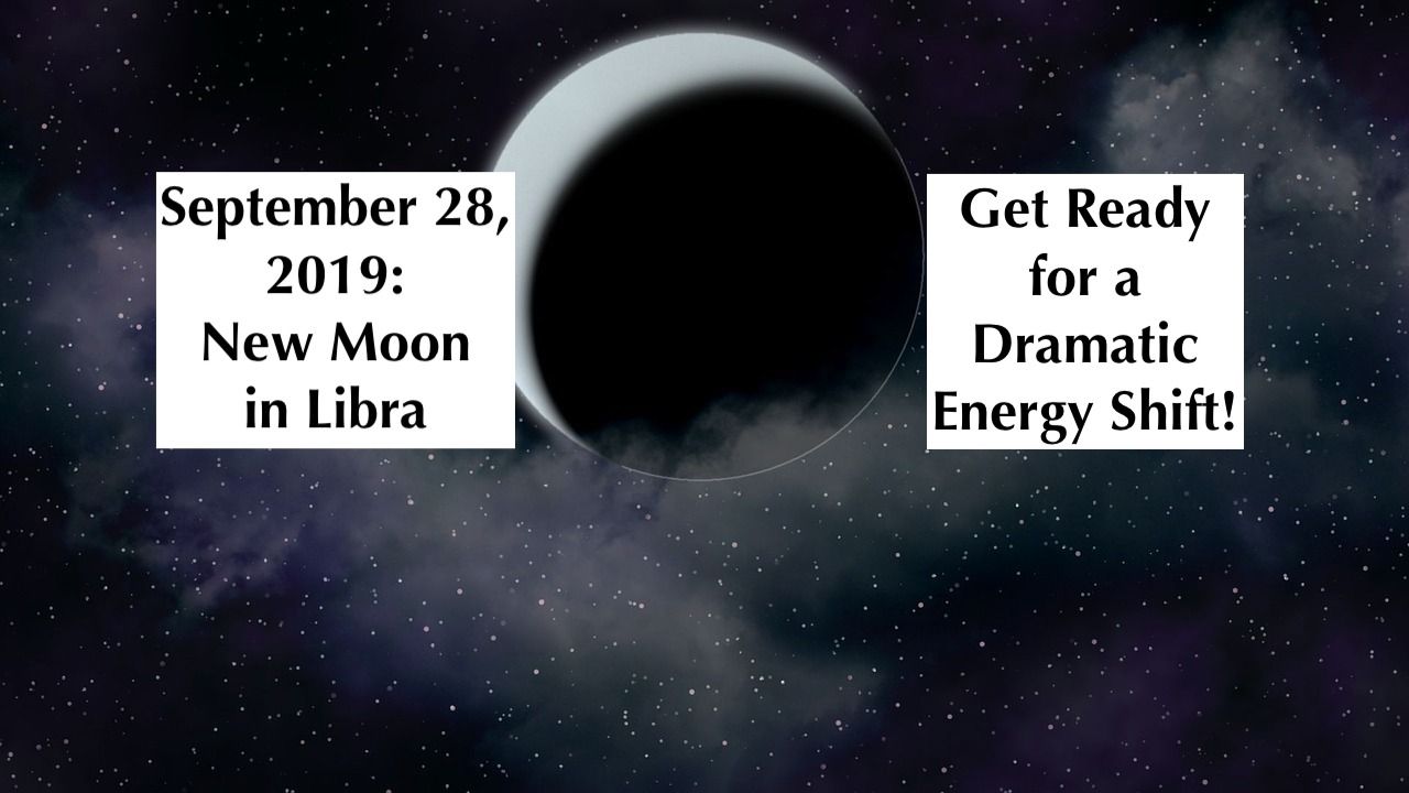 September 2019 New Moon In Libra Be Ready For A Big Energy Shift!
