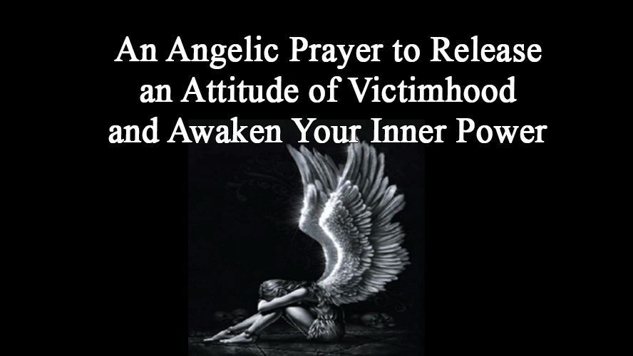 An Angelic Prayer to Release an Attitude of Victimhood