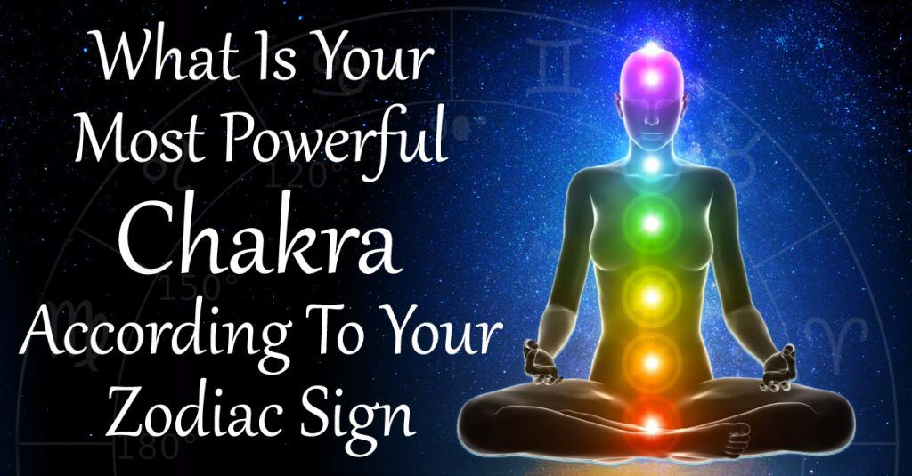 The Most Powerful Chakra According To Your Zodiac Sign
