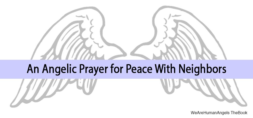 An Angelic Prayer for Peace With My Neighbors