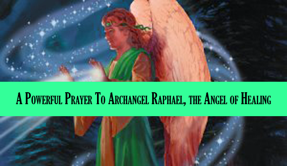A Prayer To Archangel Raphael, the Angel of Healing