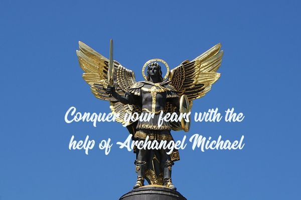 How To Conquer Your Fears With The Help Of Archangel Michael