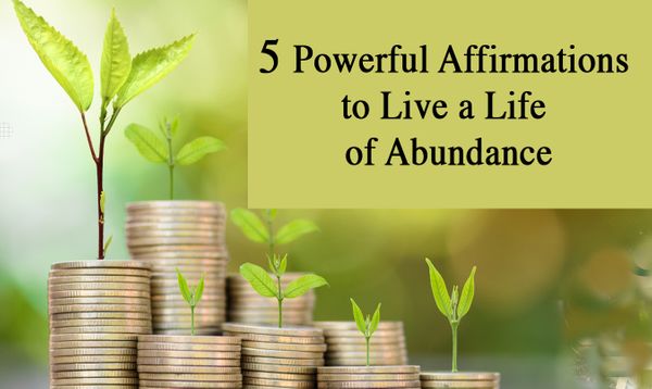 5 Powerful Affirmations to Live a Life of Abundance